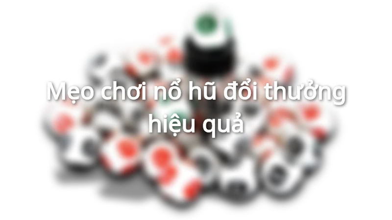 Chơi nổ hũ không chỉ dựa vào may mắn mà còn cần có chiến lược