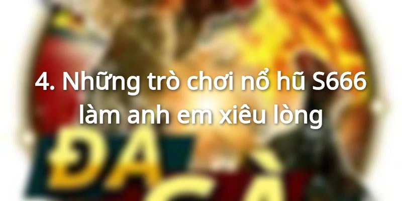 Mỗi thể loại nổ hũ S666 đều được thiết kế để tối ưu phần thưởng cho người chơi