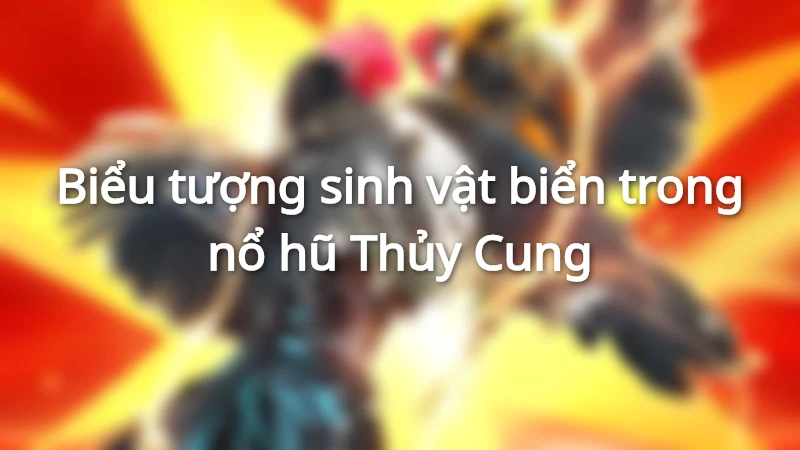 Nổ hũ thủy cung thắng lớn
