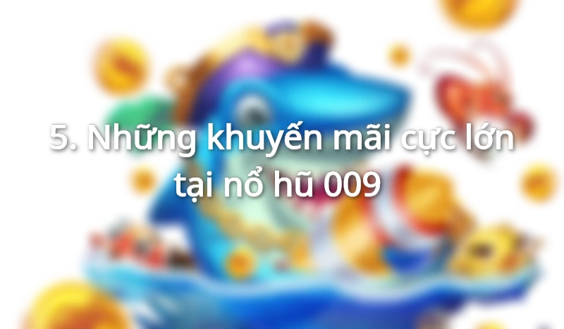 Tham gia nổ hũ 009 ngay hôm nay để nhận khuyến mãi khủng.