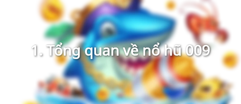 Cùng khám phá thế giới nổ hũ 009.
