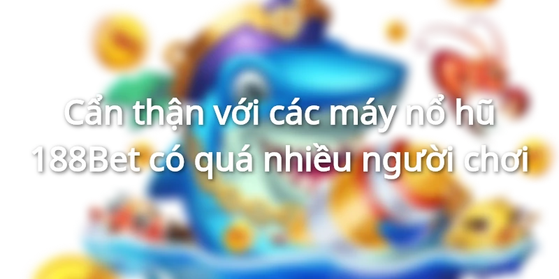 Bí quyết chơi nổ hũ 188Bet thắng đậm