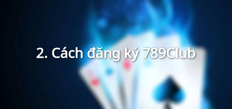 Cách đăng ký 789Club