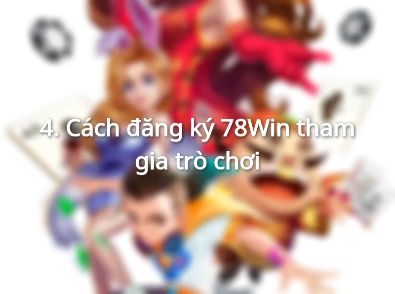 Cách đăng ký 78Win tham gia trò chơi