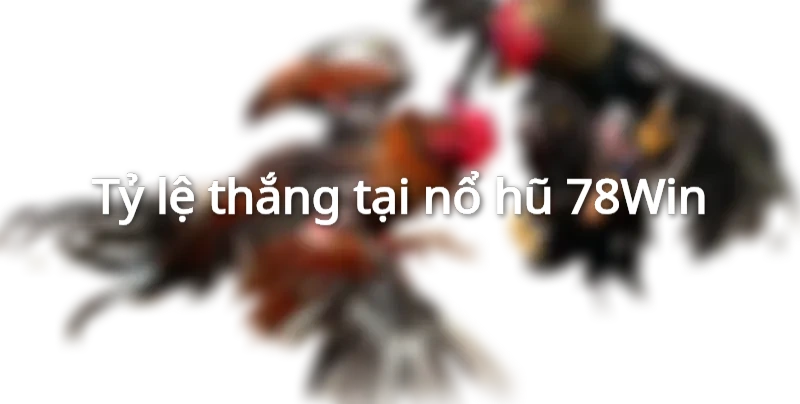 Đánh giá trò chơi nổ hũ 78Win chi tiết