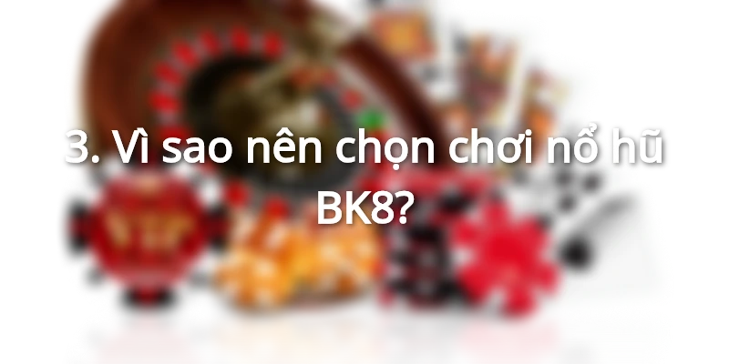 BK8 là cổng game được anh em bet thủ tin tưởng hàng đầu