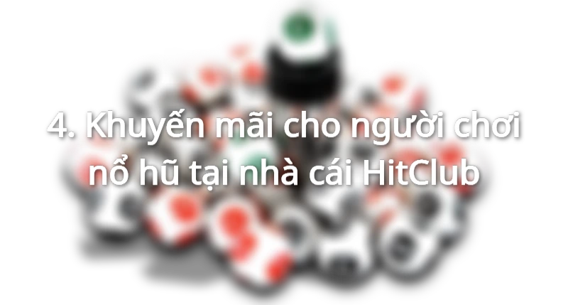 Những khuyến mãi nổi bật cho người chơi nổ hũ HitClub