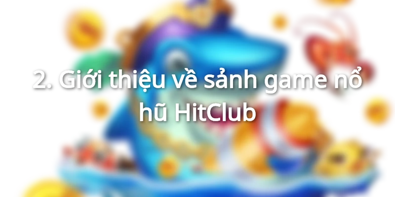 Đôi nét về cổng game nổ hũ HitClub