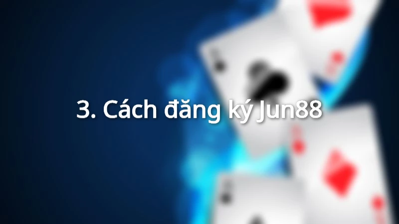 Cách đăng ký Jun88