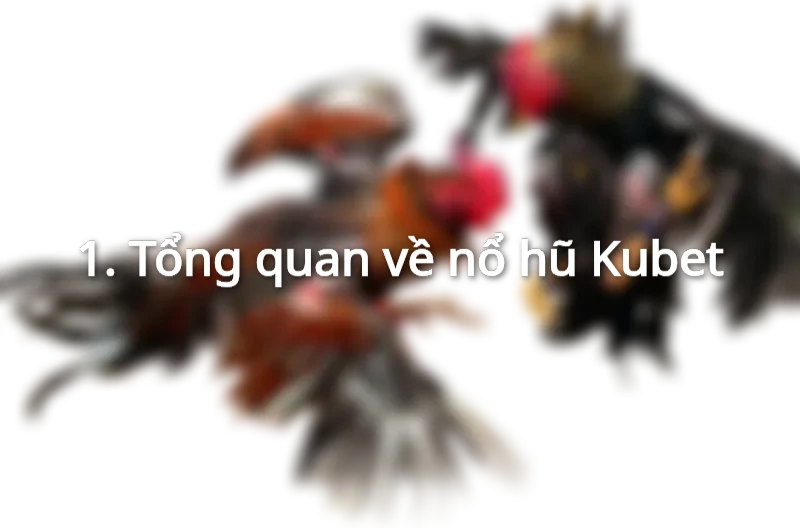 Cùng khám phá thế giới game nổ hũ Kubet.