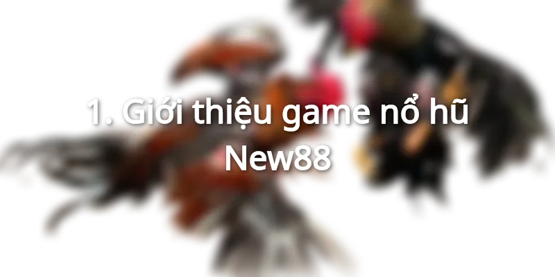 Giới thiệu game nổ hũ New88