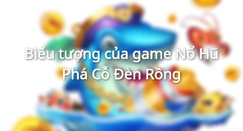 Luật chơi Nổ Hũ Phá Cỗ Đèn Rồng chi tiết nhất