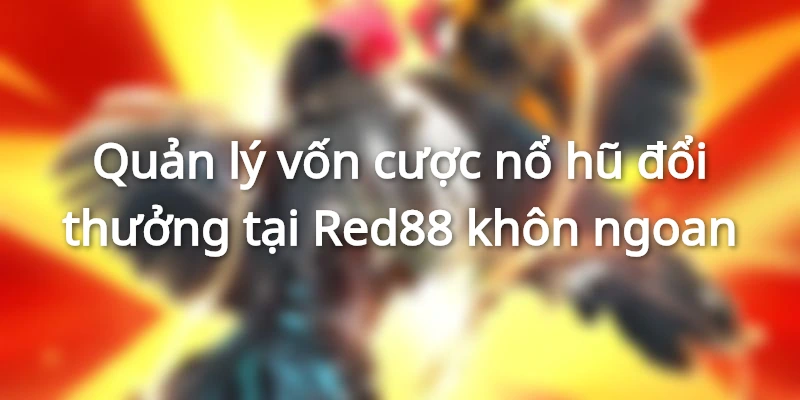 Tỷ lệ trả thưởng quay hũ tại Red88 cao, cạnh tranh lớn
