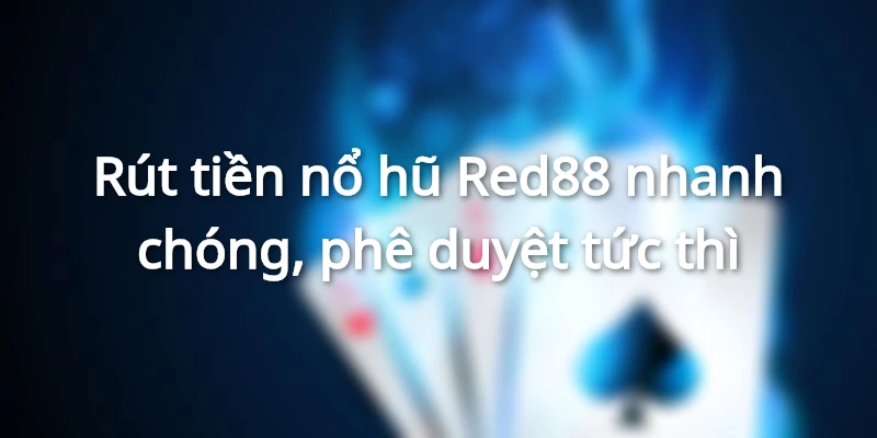 Nạp rút thưởng nổ hũ tại Red88 nhanh gọn, an toàn