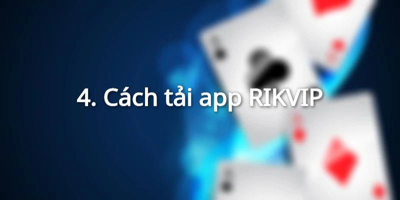 Cách tải app RIKVIP