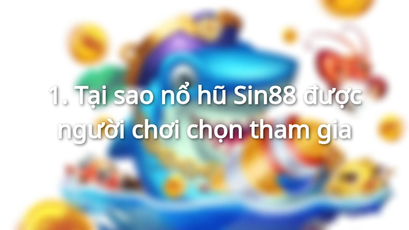 Nổ hũ Sin88 thu hút người chơi tham gia trải nghiệm
