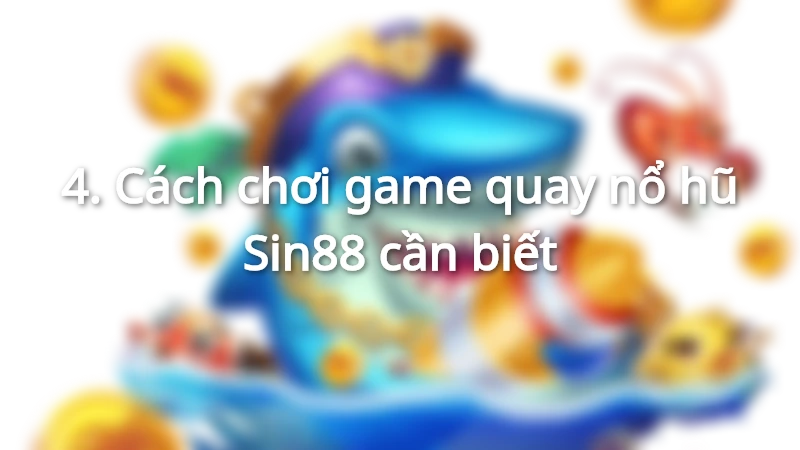 Chơi game nổ hũ đơn giản tại nhà cái Sin88