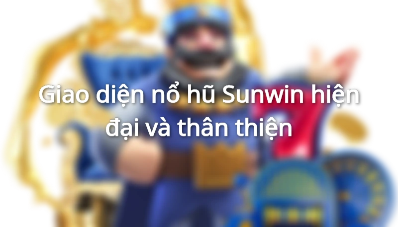 Giao diện game nổ hũ của cổng Sunwin cực xịn