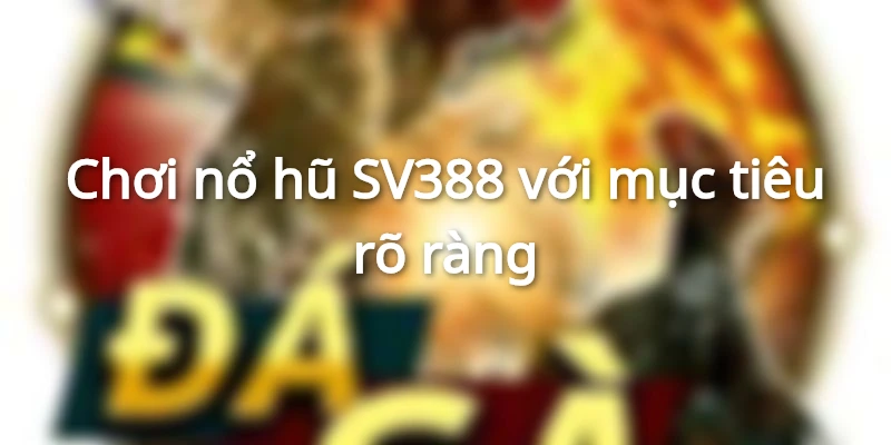 Bí quyết giành chiến thắng khi chơi nổ hũ SV388