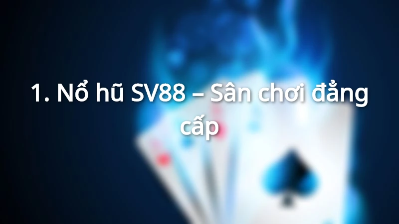 Nổ hũ SV88 được đánh giá là dân chơi đẳng cấp