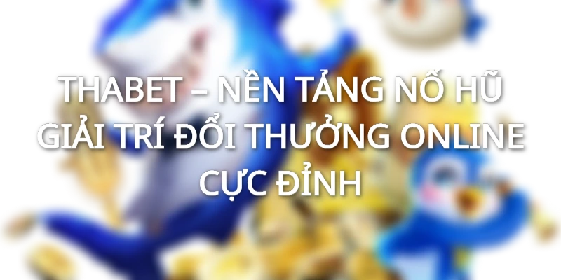 Tham gia nổ hũ Thabet - Nhận ngay ưu đãi lớn