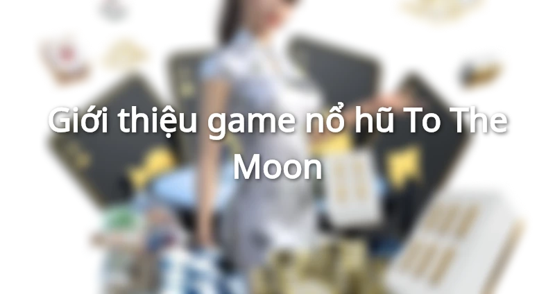 nổ hũ To The Moon