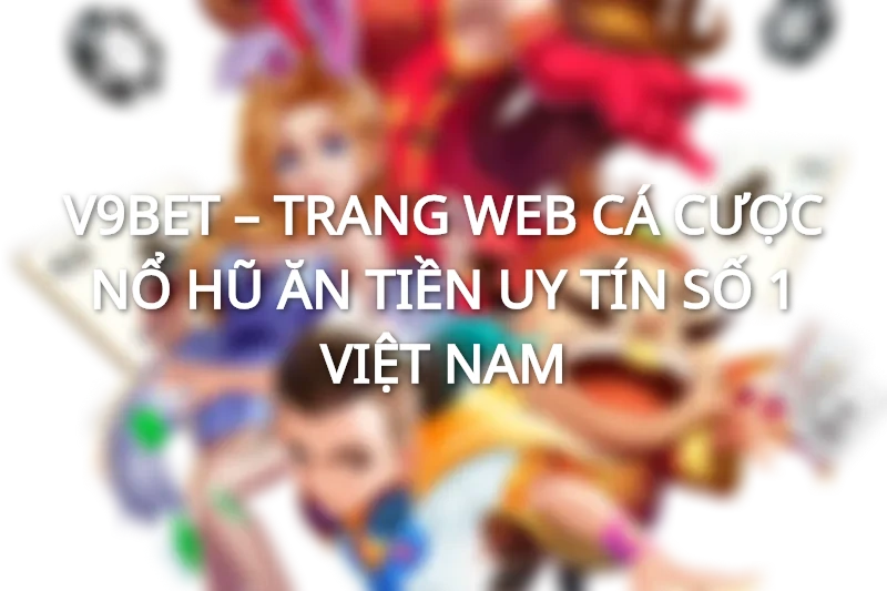 Tham gia nổ hũ V9Bet - Tận hưởng niềm vui giải trí bất tận
