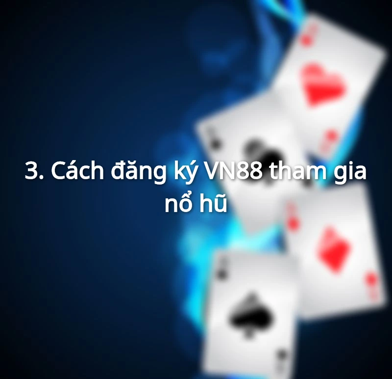 Cách đăng ký VN88 tham gia nổ hũ