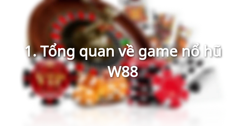 Cùng tìm hiểu thế giới nổ hũ tại W88.