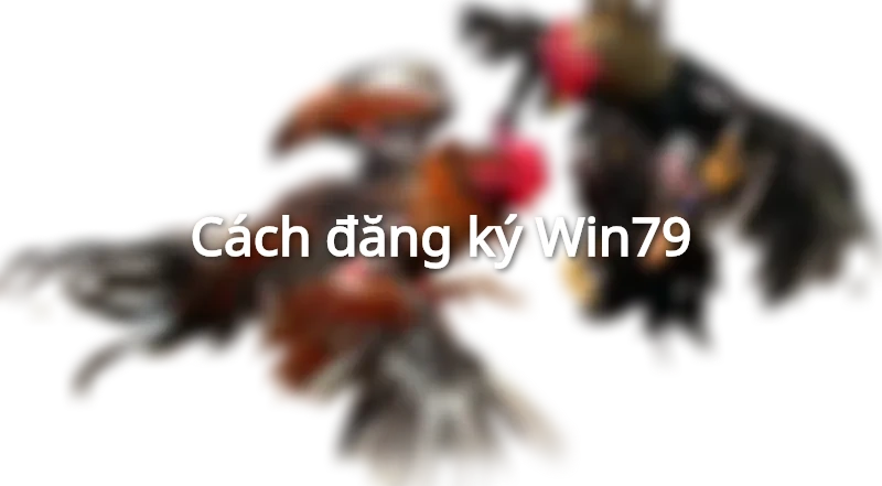 Cách đăng ký Win79
