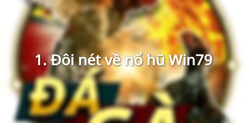 Đôi nét về nổ hũ Win79