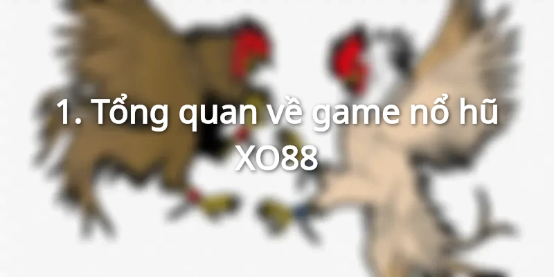 Cùng tìm hiểu kỹ về game nổ hũ XO88 đang nổi đình nổi đám.
