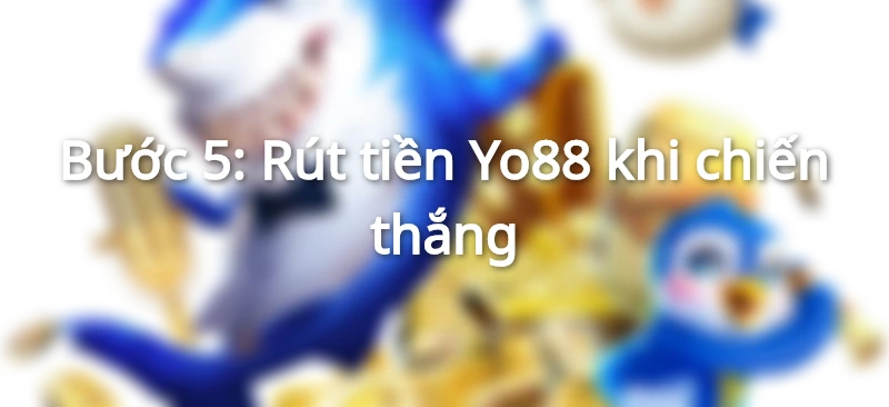 Rút tiền Yo88 khi chiến thắng