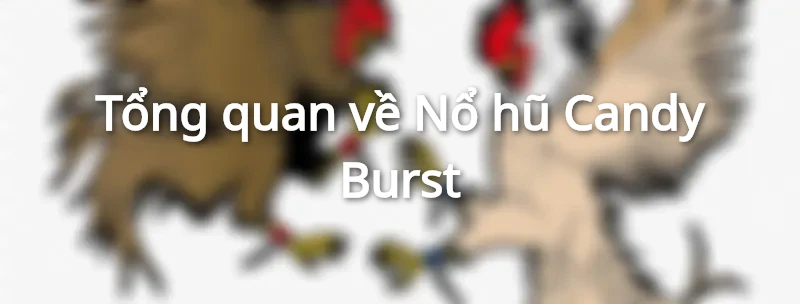 Tổng quan về Nổ hũ Candy Burst