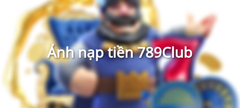 Ảnh nạp tiền 789Club ví điện tử