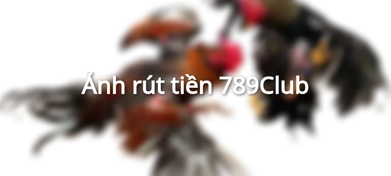 Ảnh rút tiền 789Club thẻ cào