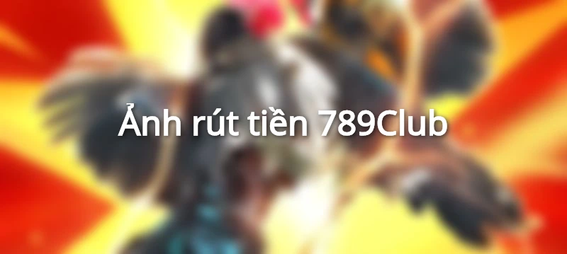 Ảnh rút tiền 789Club