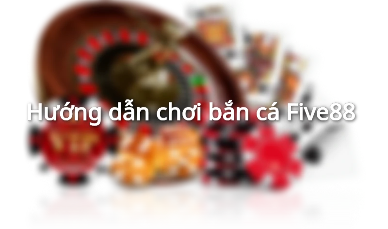 bắn cá five88