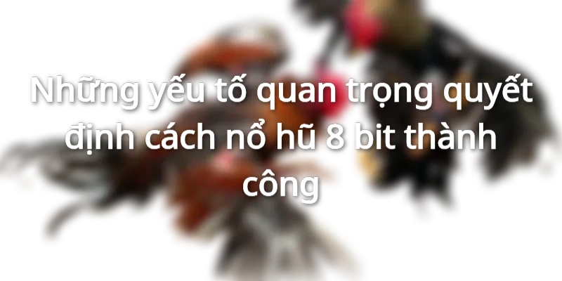 Bạn cần đọc kỹ hướng dẫn và nắm rõ cách tính điểm khi chơi