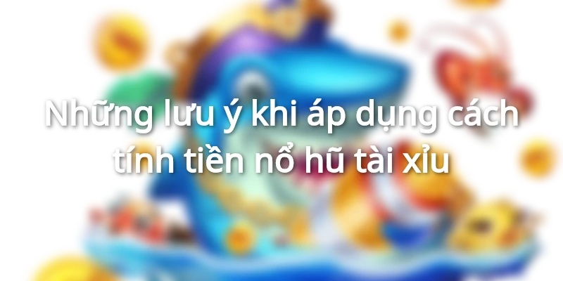 Bạn cần lưu ý để tránh sai sót và đảm bảo trải nghiệm chơi trọn vẹn