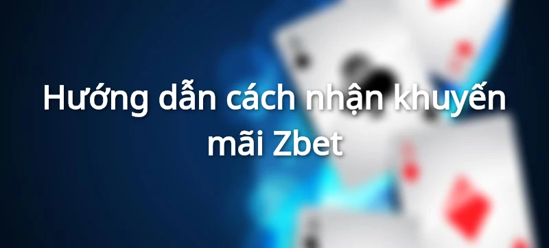 Hướng dẫn cách nhận khuyến mãi Zbet