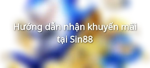 Hướng dẫn nhận khuyến mãi tại Sin88