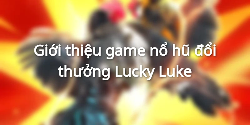 Nổ hũ Lucky Luke là trò chơi slot lấy chủ đề phiêu lưu miền Tây hoang dã