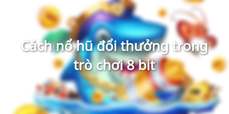 Nổ hũ mang lại sự phấn khích và giúp bạn có cơ hội để đổi đời