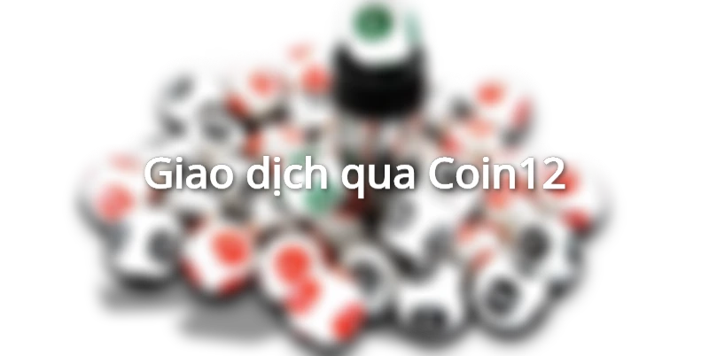Giao dịch qua Coin12 đẩy nhanh tốc độ thực hiện lệnh rút