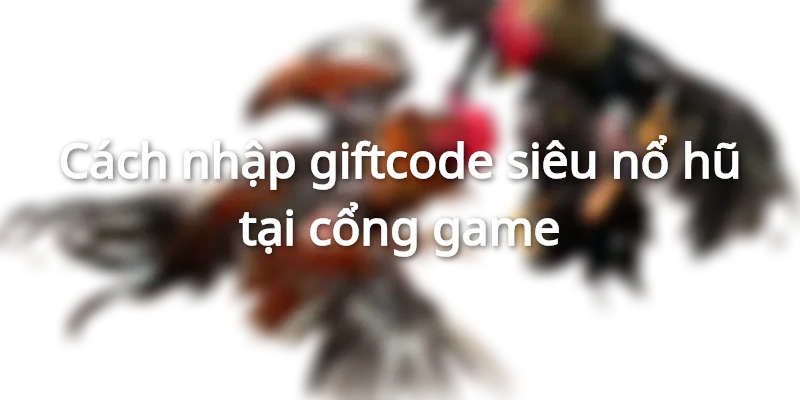 nhập code siêu nổ hũ