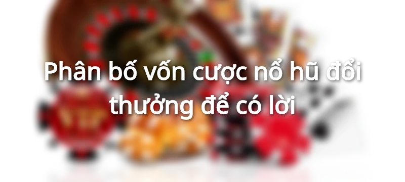 vốn cược hũ dễ nổ