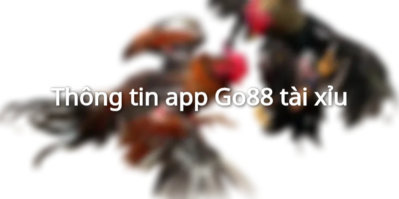 Thông tin chi tiết về app Go88