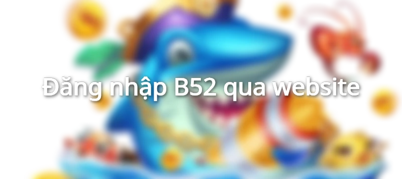 b52 đăng nhập