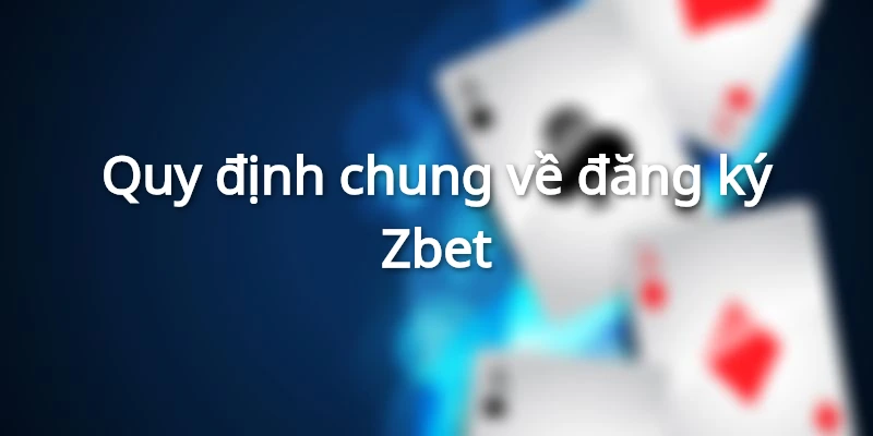Điều kiện cơ bản khi thực hiện đăng ký Zbet